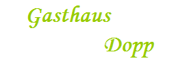 Gasthaus       





         Dopp